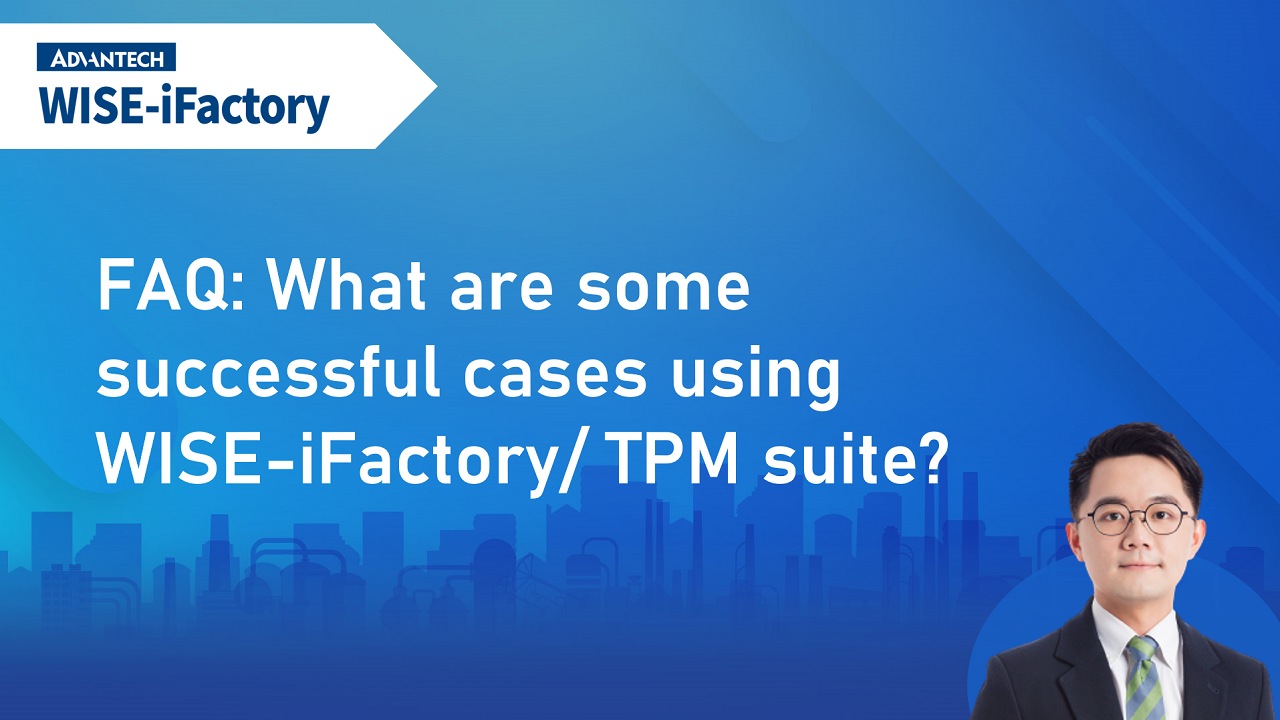 FAQ about iFactoryWorks | 7 What are some successful cases using WISE-iFactory suites?